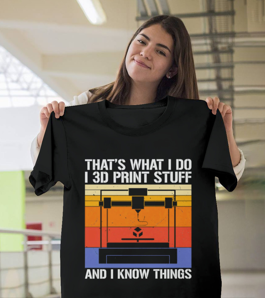 That's What I Do I 3D Print Stuff And I Know Things Retro Vintage 3D Printer T-Shirt