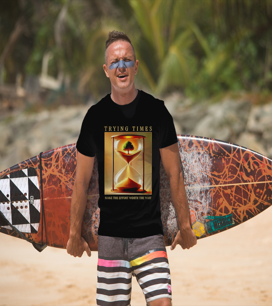 Trying Times Hourglass Tree Effort Worth The Wait T-Shirt