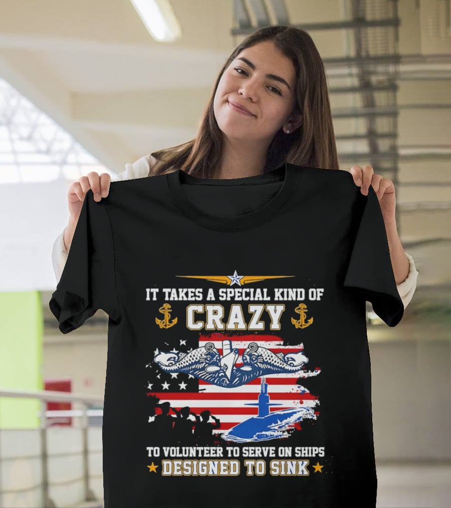 It Takes A Special Kind Of Crazy To Volunteer On Ships Designed To Sink With Submarine And Anchor T-Shirt
