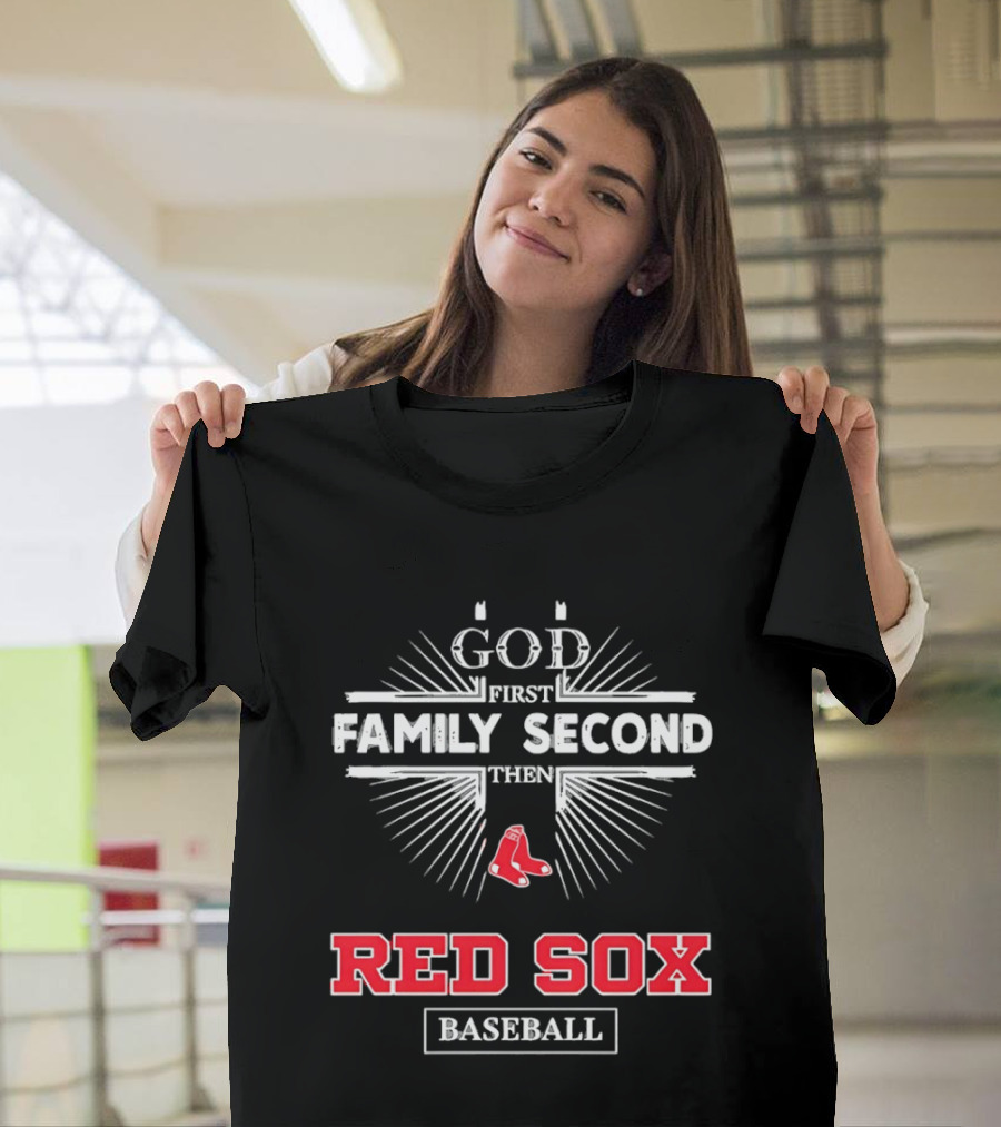 God First Family Second Then Red Sox Baseball T-Shirt