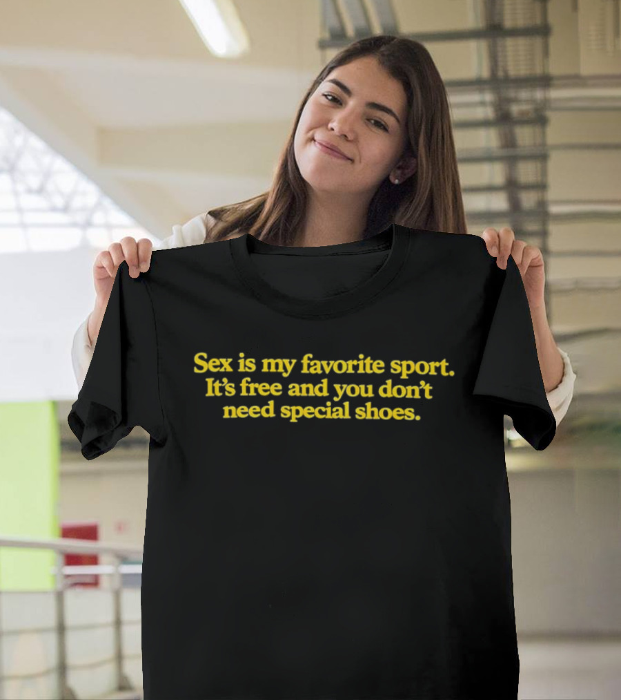 Sex Is My Favorite Sport Free No Special Shoes Required T-Shirt