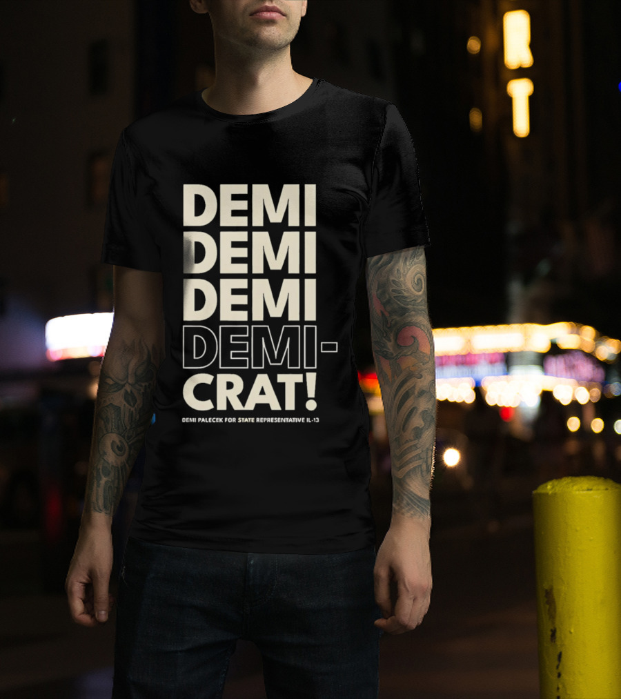 Demi Palecek For State Representative L3 Democrat Demi Demi Demi Demi Crat T-Shirt