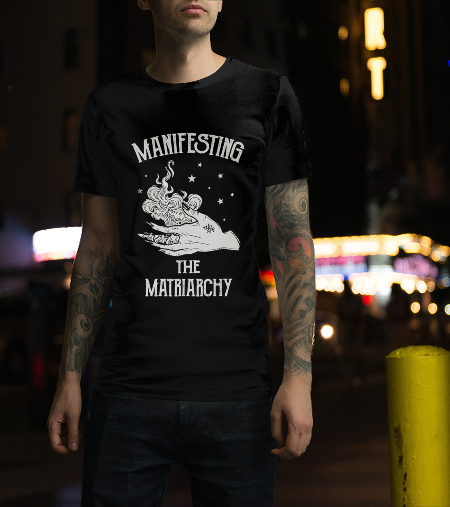 Manifesting The Matriarchy Empowering Hand And Stars T-Shirt