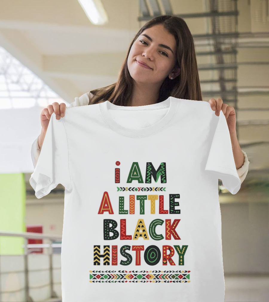 I Am A Little Black History African T-Shirt