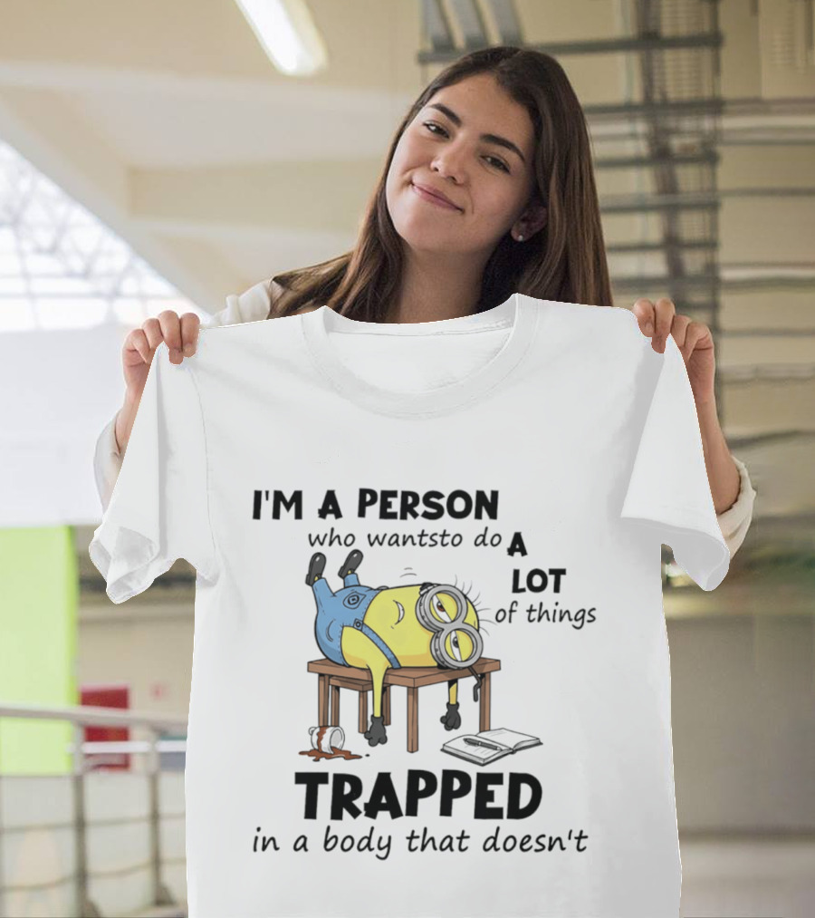 Minion I'm A Person Who Wants To Do A Lot Of Things Trapped In A Body That Doesn't T-Shirt