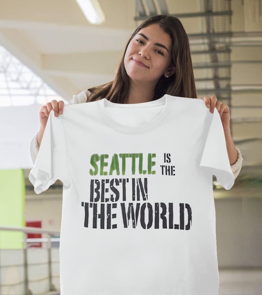 Seattle Is The Best In The World T-Shirt