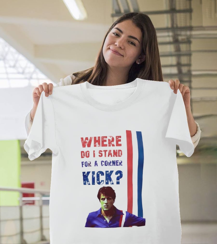 Where Do I Stand For A Corner Kick? T-Shirt