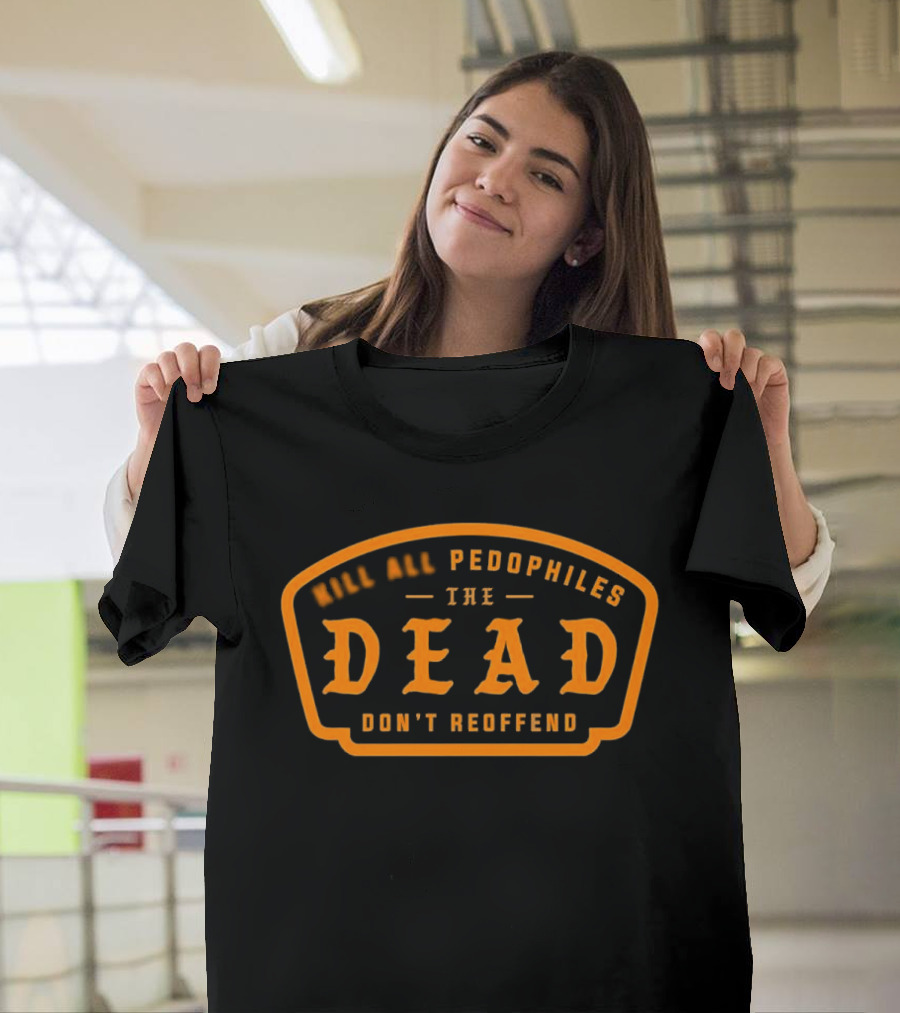 KAP Dead Pedophiles Don't Reoffend T-Shirt