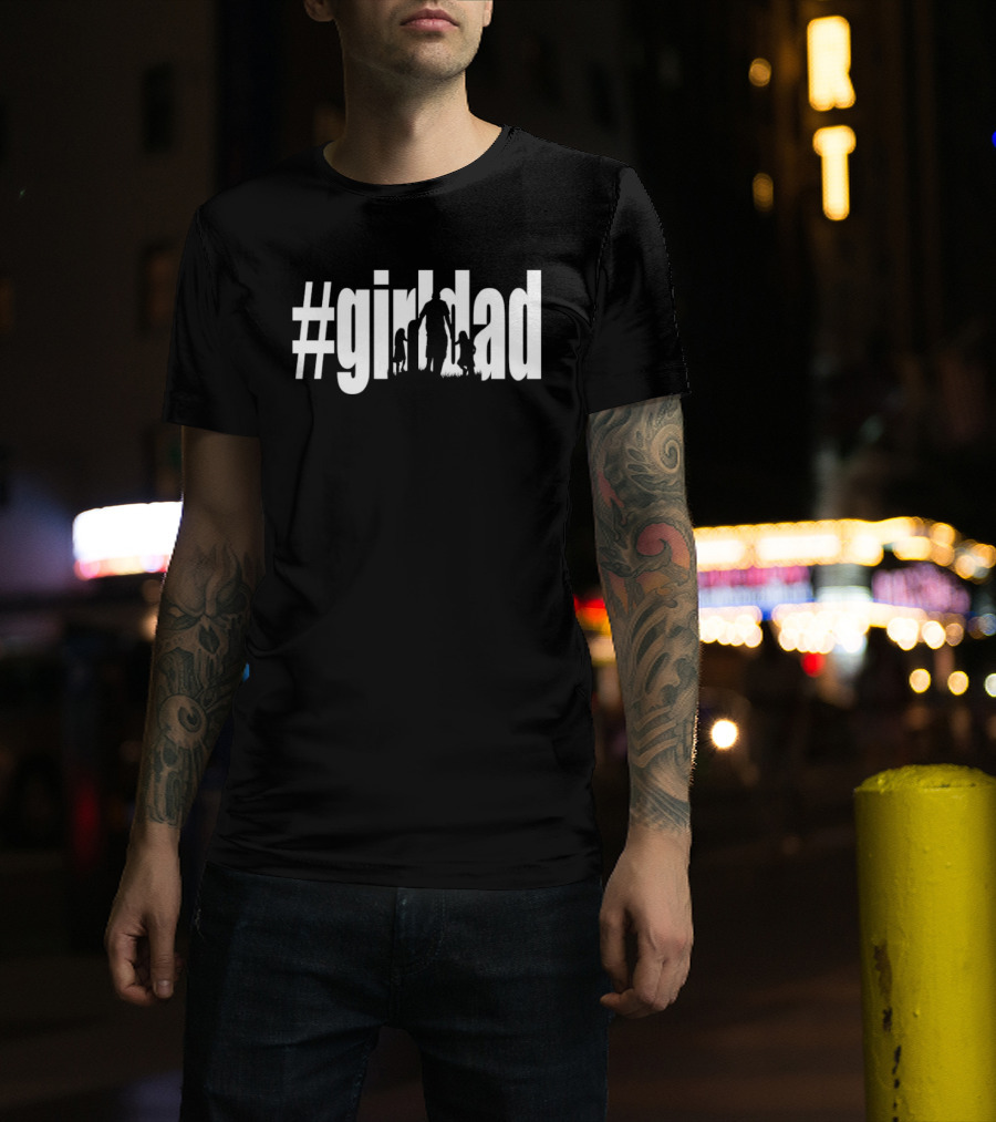 #GirlDad Father's Day Celebration Hashtag Dad Of Girls T-Shirt