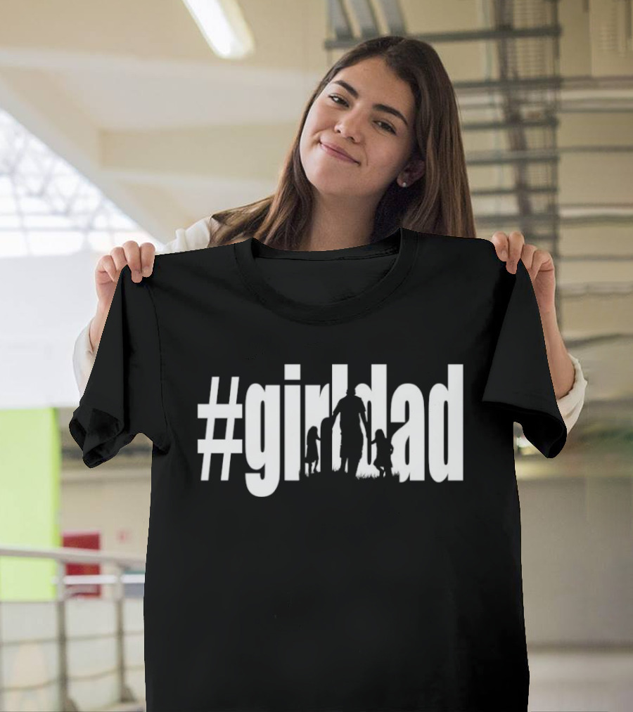 #GirlDad Father's Day Celebration Hashtag Dad Of Girls T-Shirt