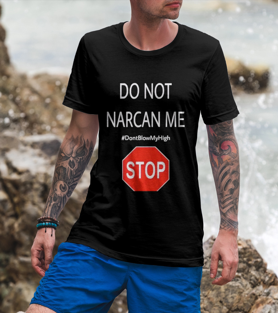 Do Not Narcan Me Stop Sign #DontBlowMyHigh T-Shirt