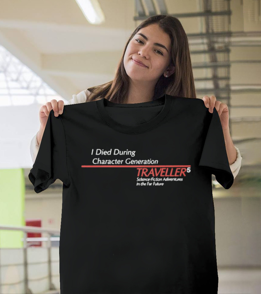 I Died During Character Generation Traveller 5 Science Fiction Adventure In The Far Future T-Shirt