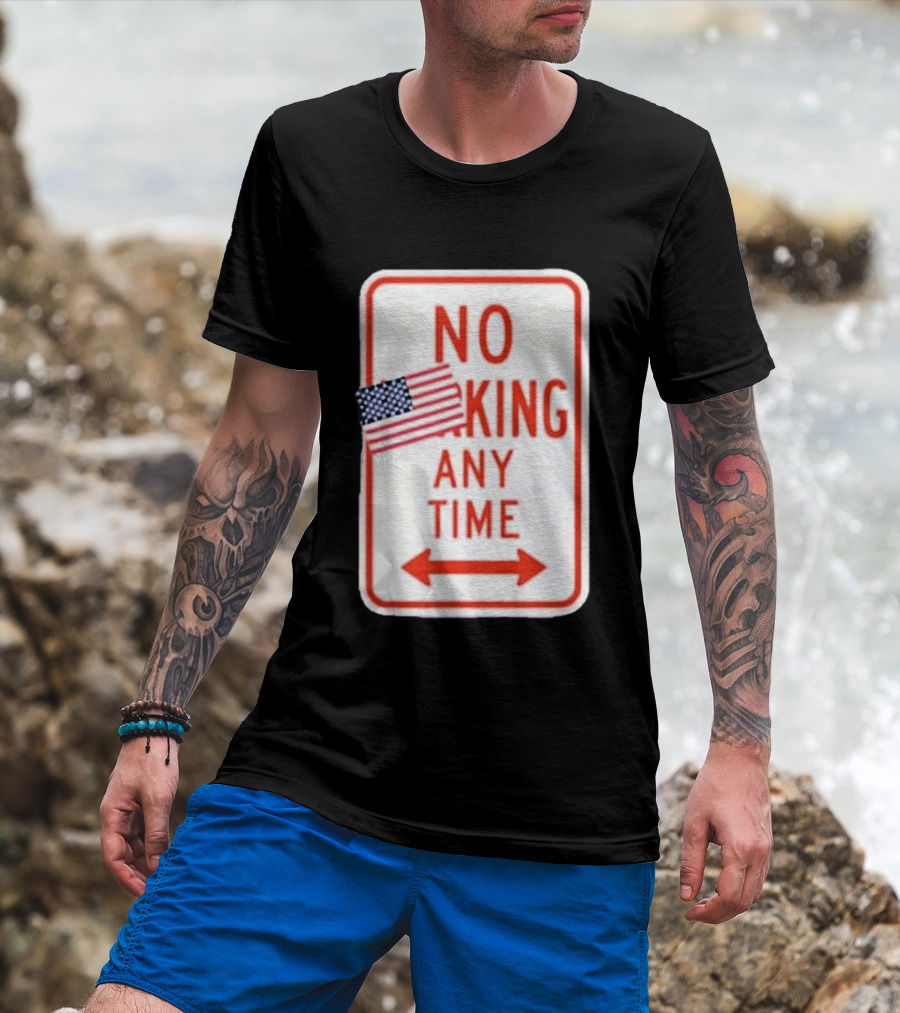 No King Any Time American Flag Parody Sign T-Shirt