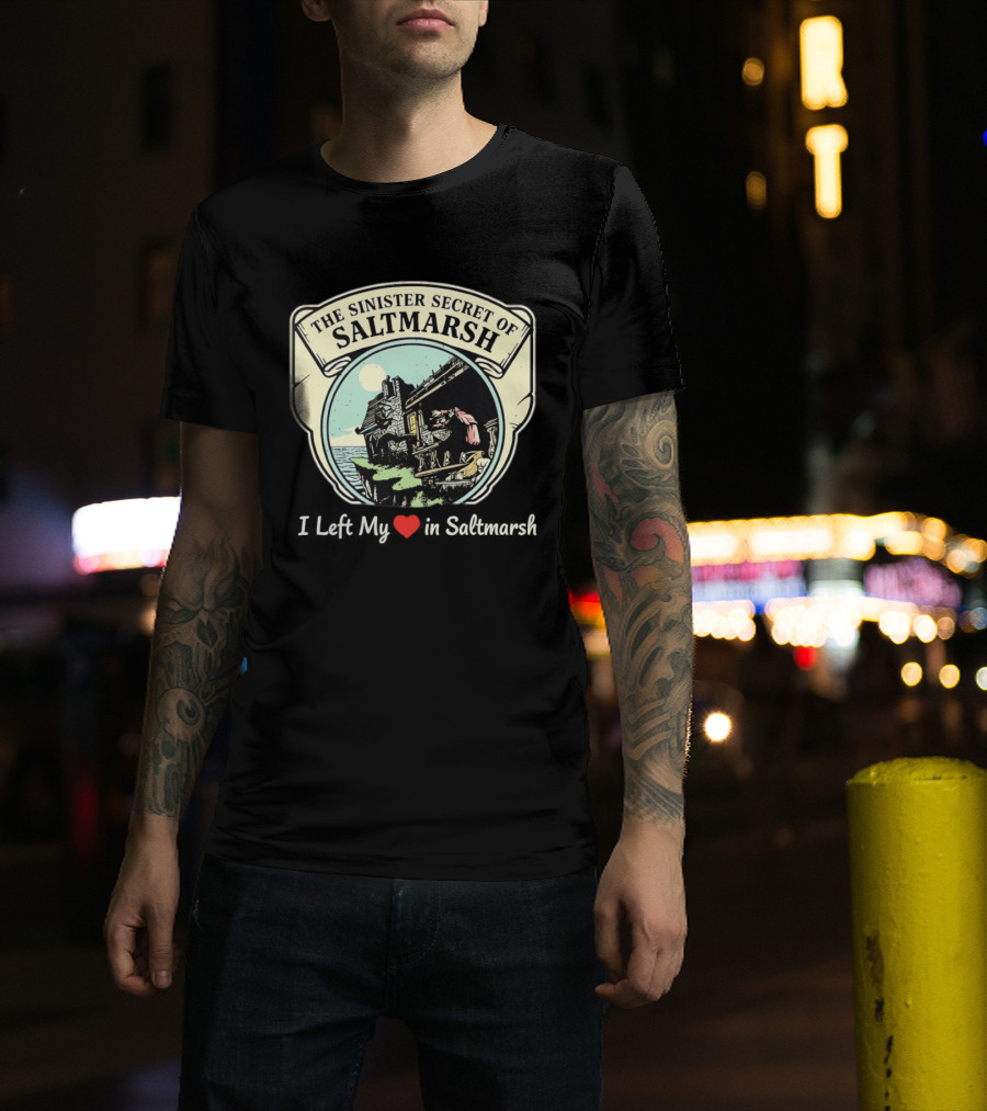 The Sinister Secret Of Saltmarsh I Left My Heart In Saltmarsh T-Shirt