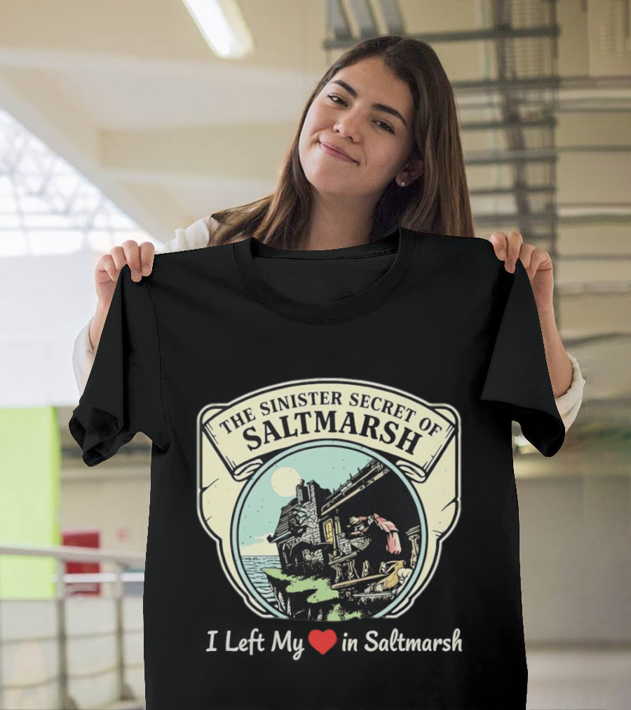 The Sinister Secret Of Saltmarsh I Left My Heart In Saltmarsh T-Shirt