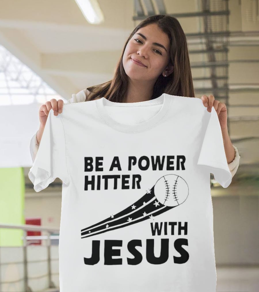 Be A Power Hitter With Jesus Baseball Christian Faith T-Shirt
