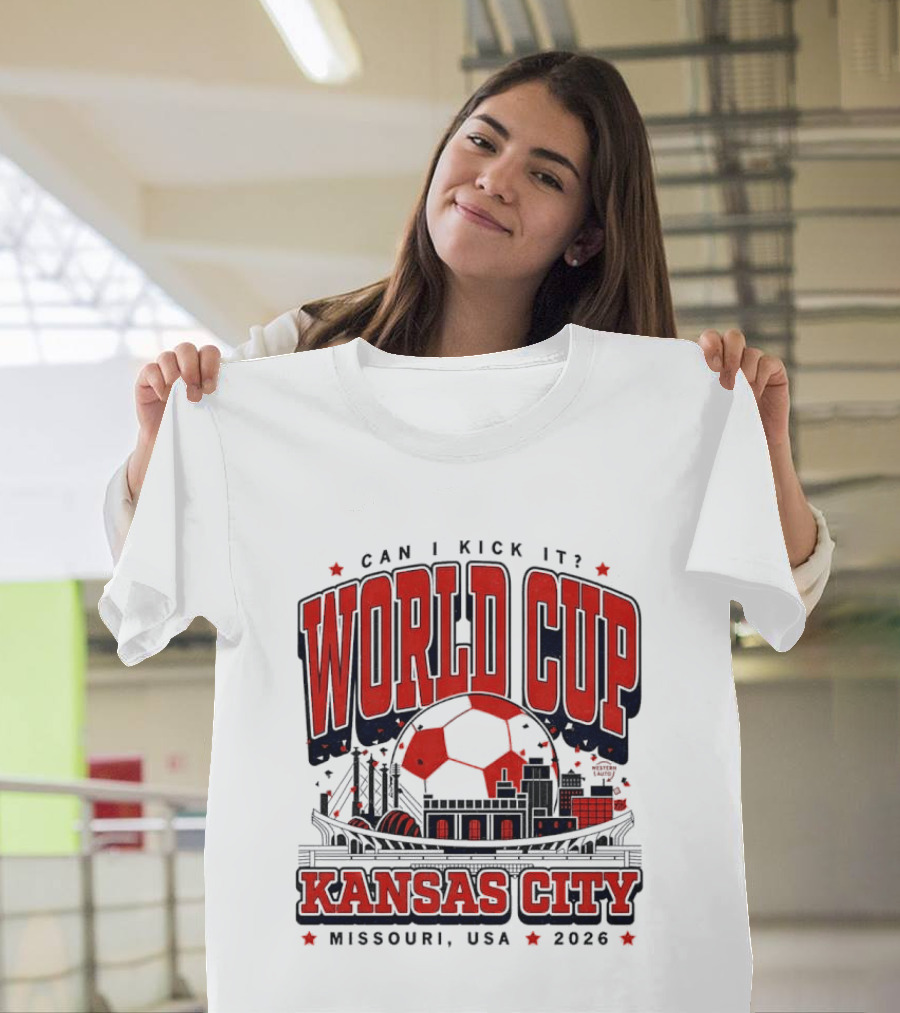 Can I Kick It World Cup Kansas City Missouri USA 2026 T-Shirt