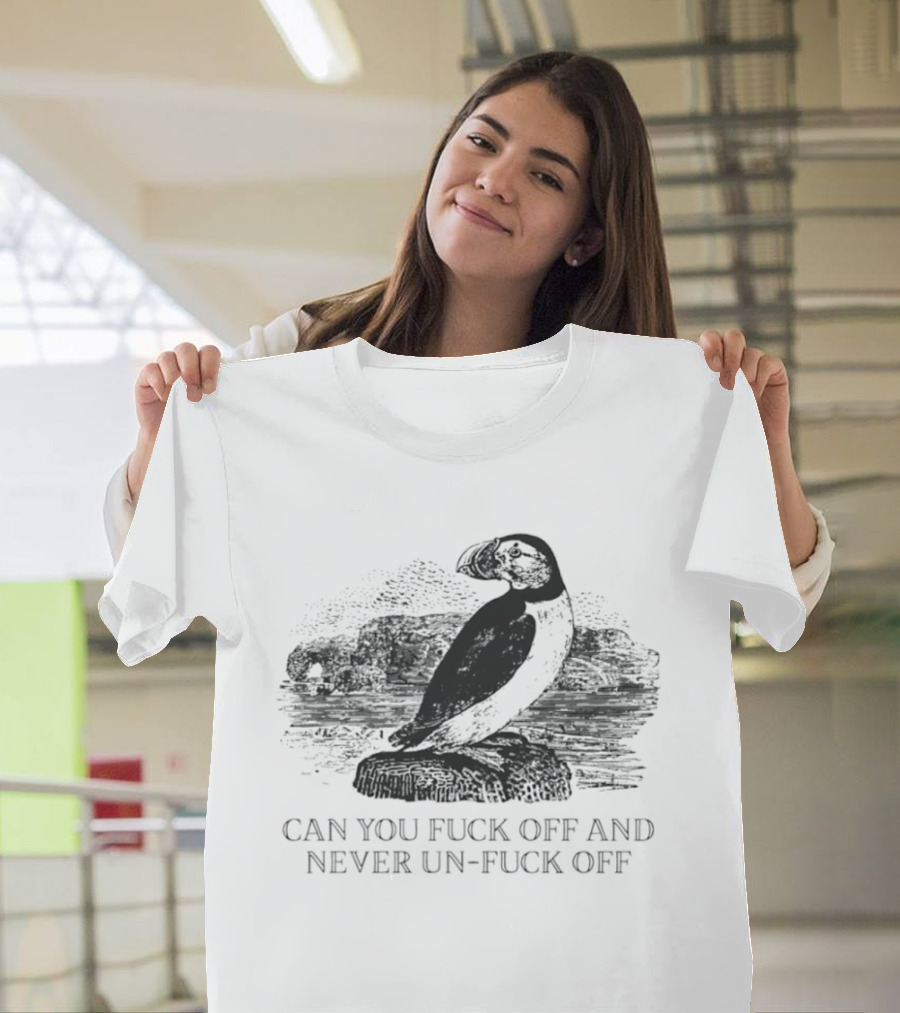 Fratercula Arctica Puffin Can You Fck Off And Never Un Fck Off T-Shirt