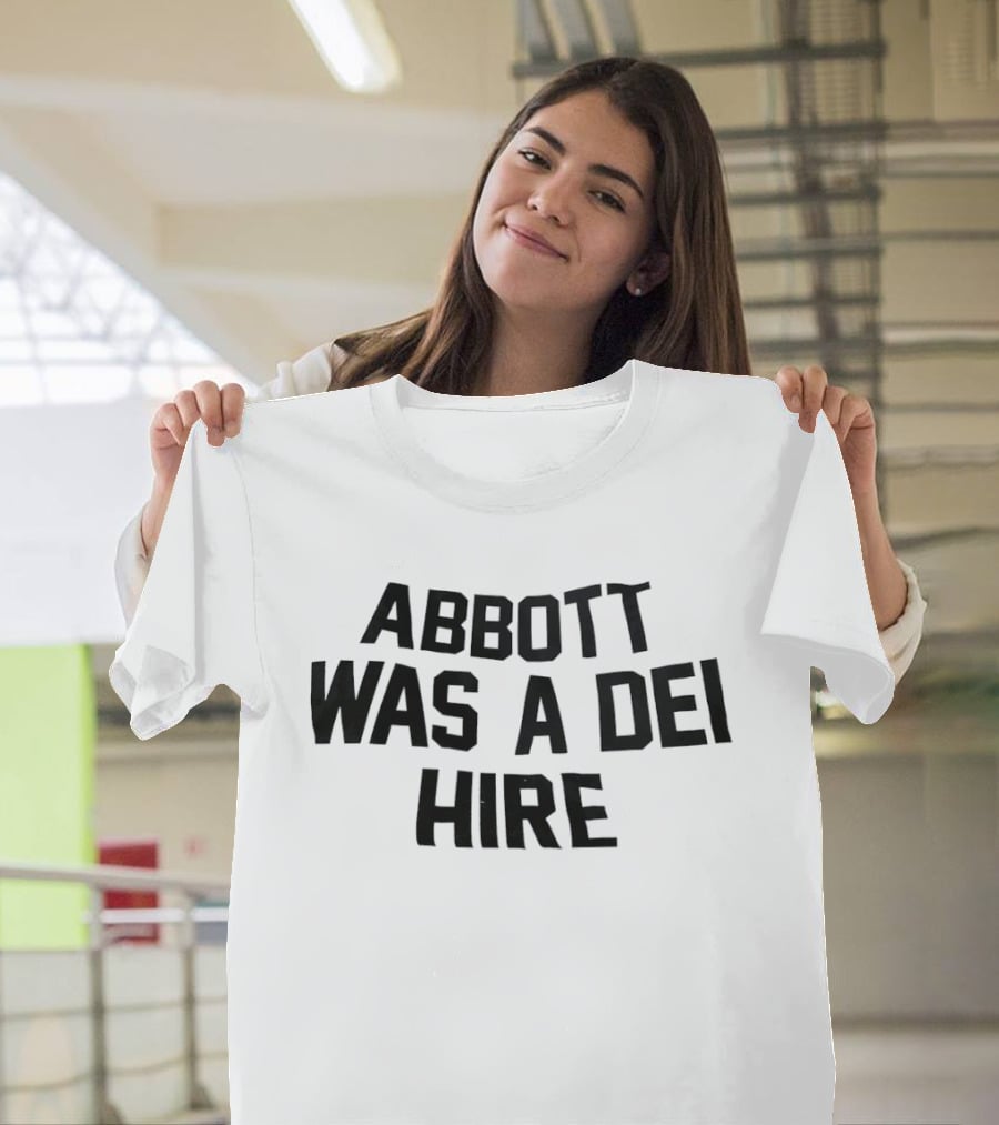 Abbott Was A DEI Hire T-Shirt