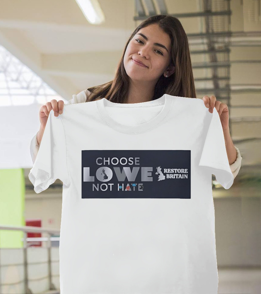 Choose Lowe Not Hate Restore Britain T-Shirt