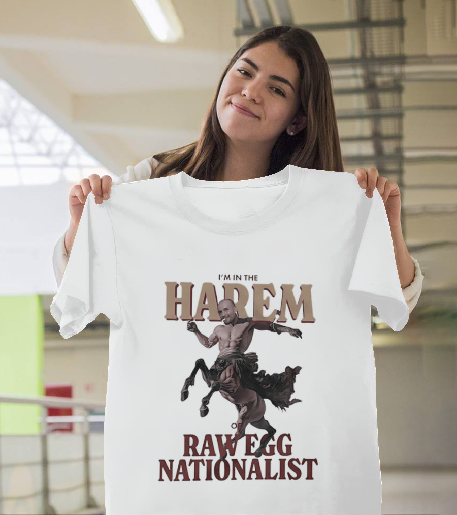 I'm In The Harem Of Raw Egg Nationalist T-Shirt