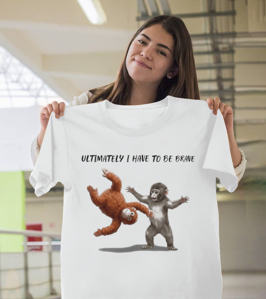 Ultimately I Have To Be Brave Baby Monkey Punch T-Shirt