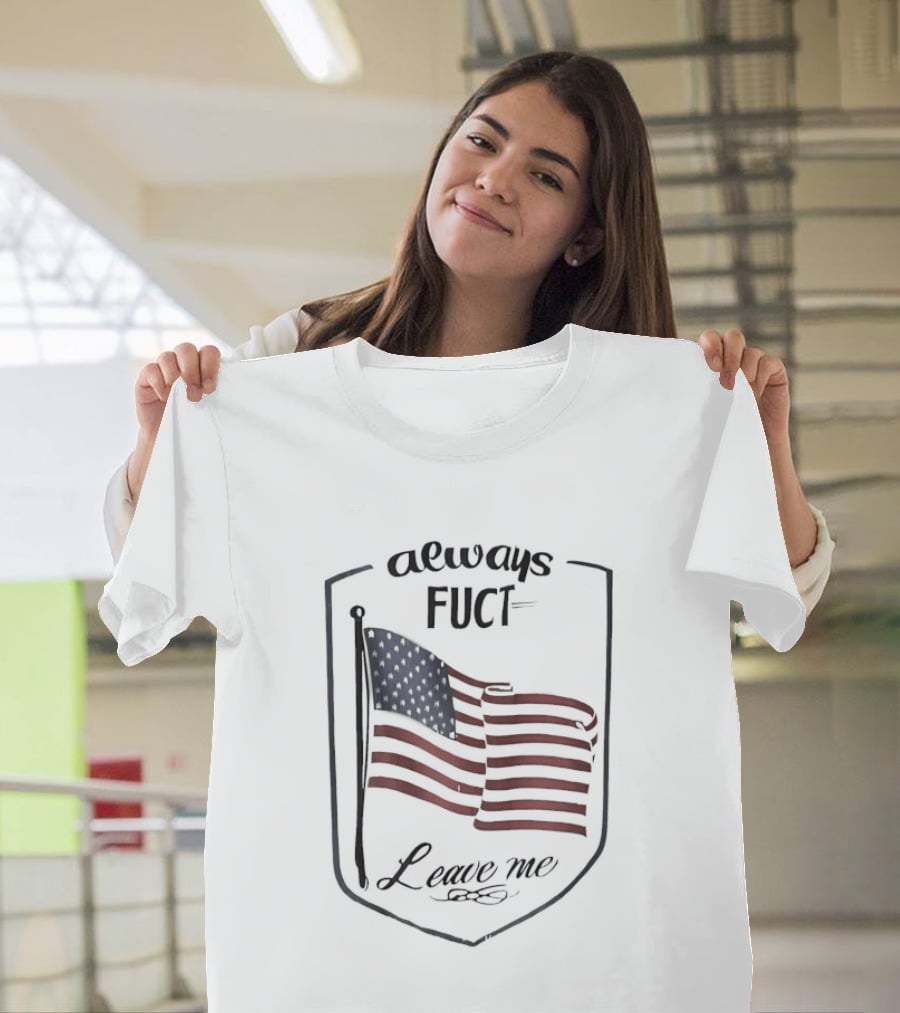 Always Fuct Leave Me USA Flag Patch T-Shirt