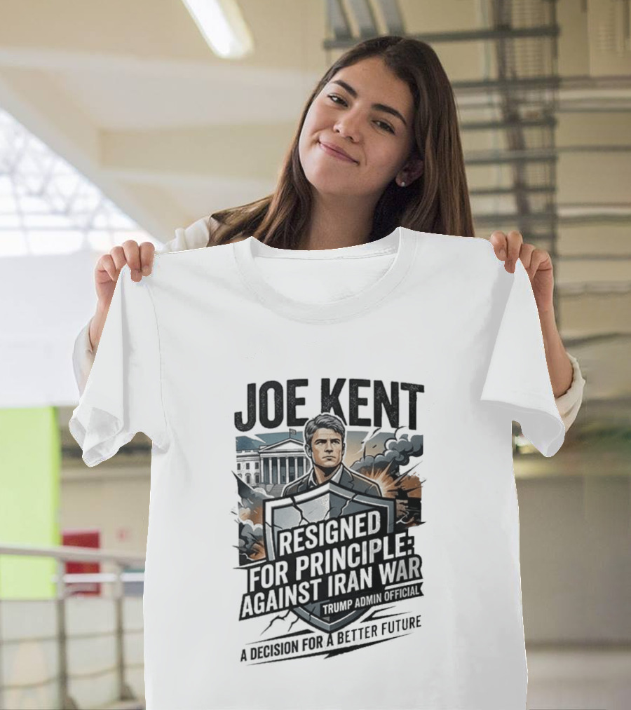Joe Kent Resigned For Principle Against Iran War Trump Administration Decision For A Better Future T-Shirt