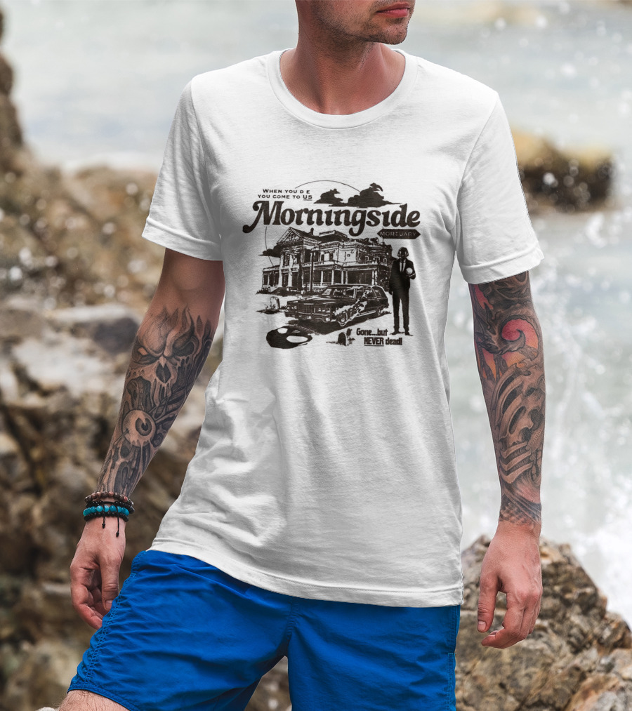 Morningside When You De You Come To US Gone But Never Dead T-Shirt