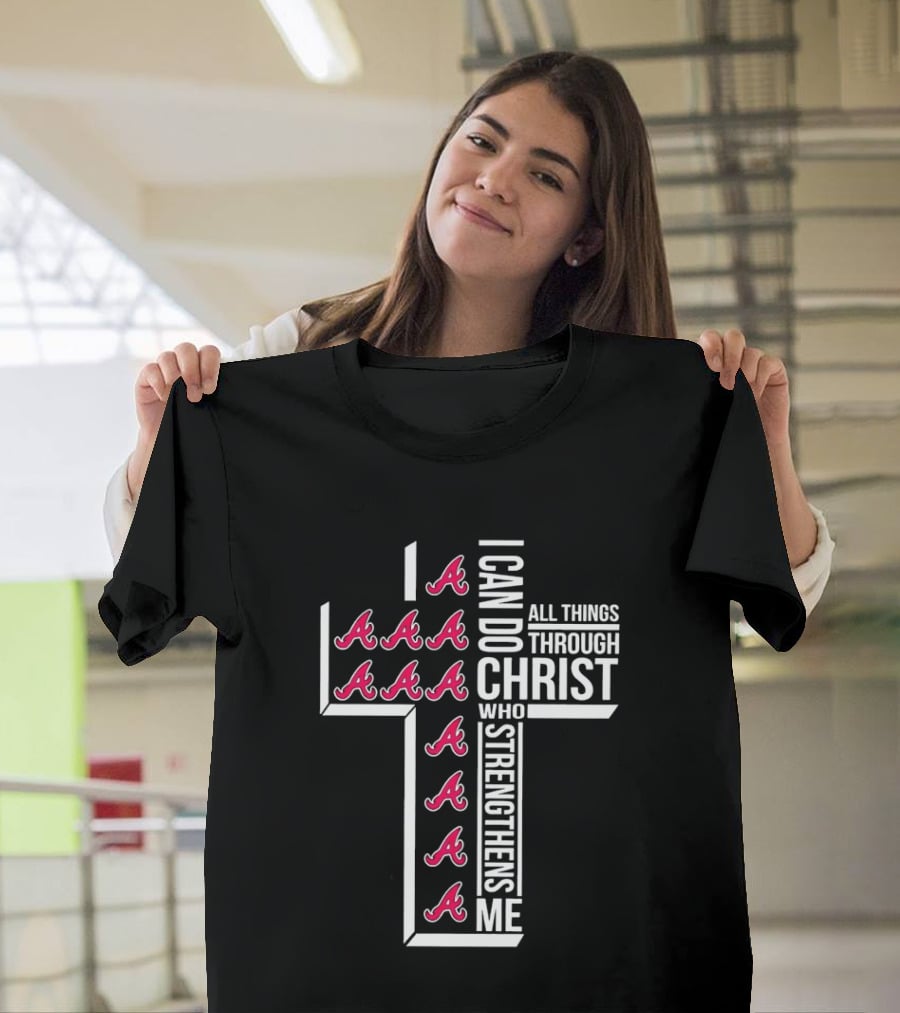 Atlanta Braves I Can Do All Things Through Christ Who Strengthens Me Cross With Braves T-Shirt