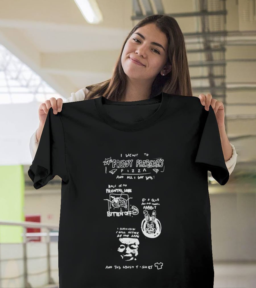 I Went To Freddy Fazbear's Pizza And All I Got Was This Lousy T T-Shirt