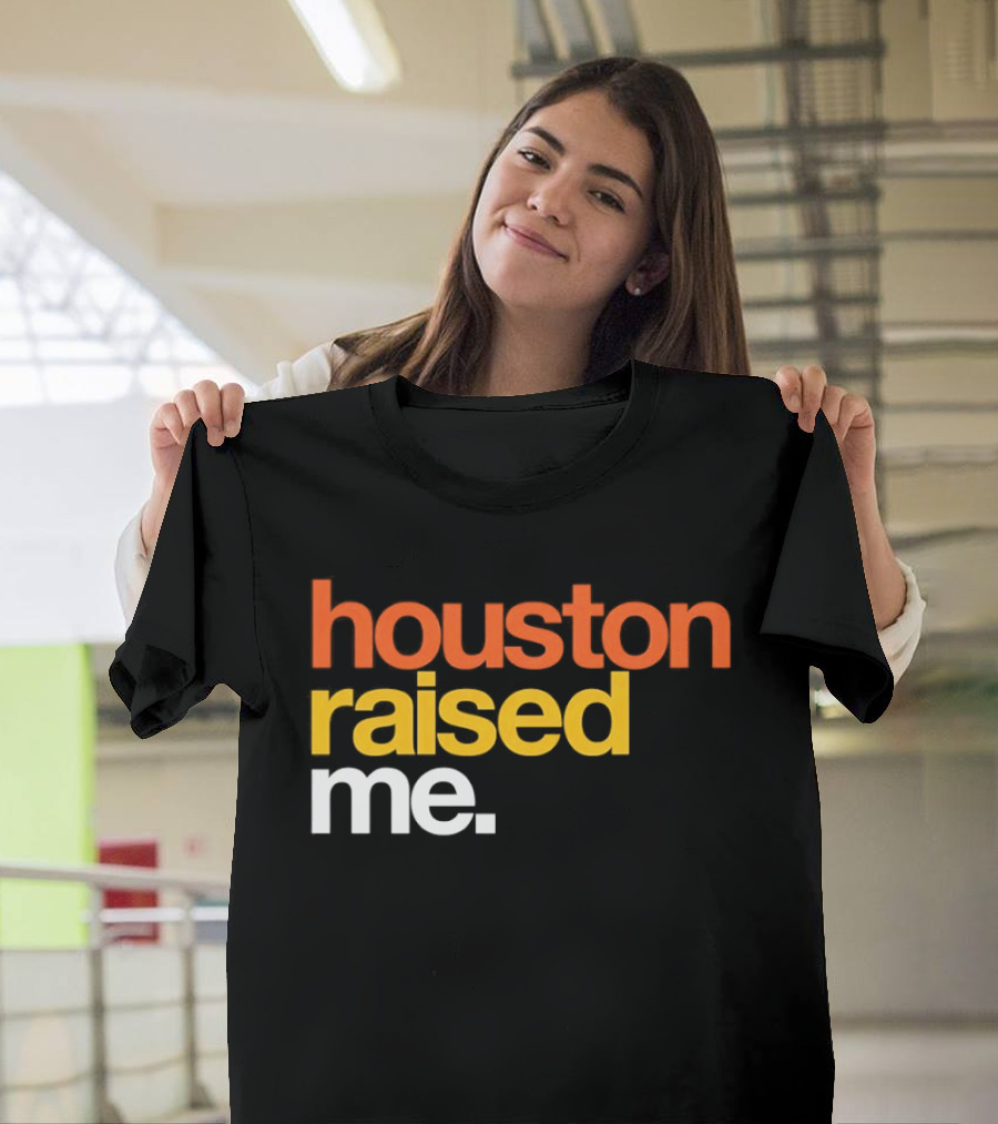 Houston Raised Me Houston Astros T-Shirt