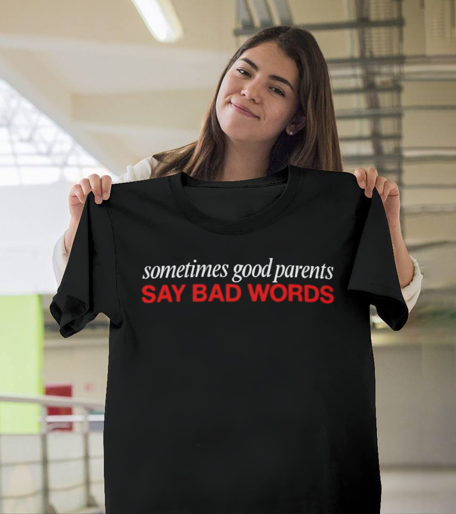 Sometimes Good Parents Say Bad Words Bold Red White T-Shirt