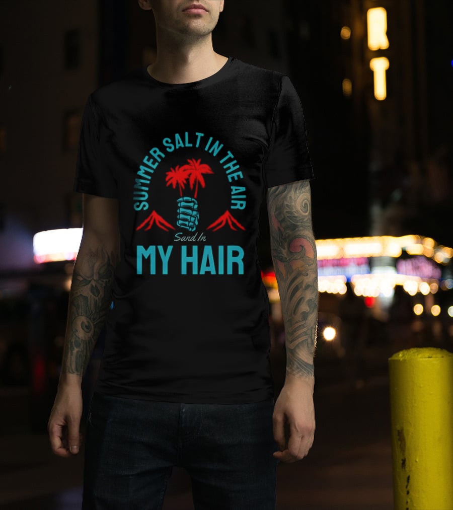 Summer Salt In The Air Sand In My Hair Tropical Vibes Palm Trees T-Shirt