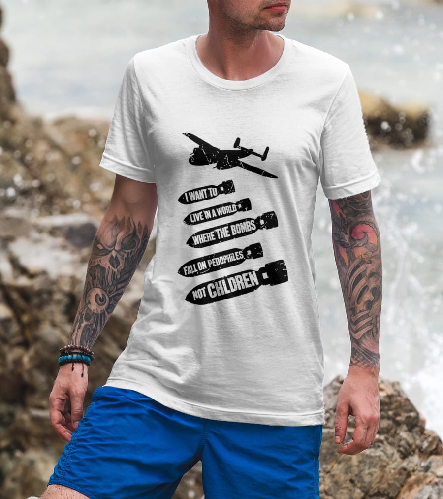 Live In A World Where Bombs Fall On Pedophiles Not Children T-Shirt