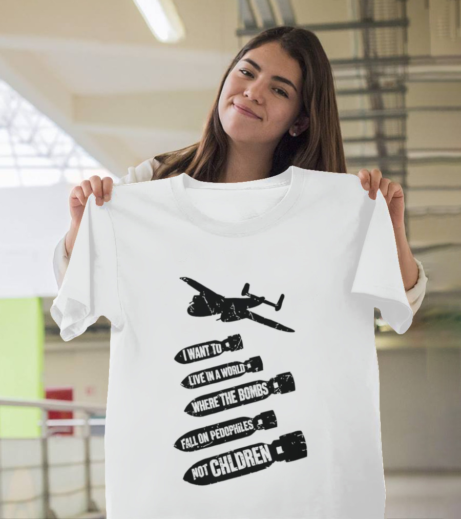 Live In A World Where Bombs Fall On Pedophiles Not Children T-Shirt