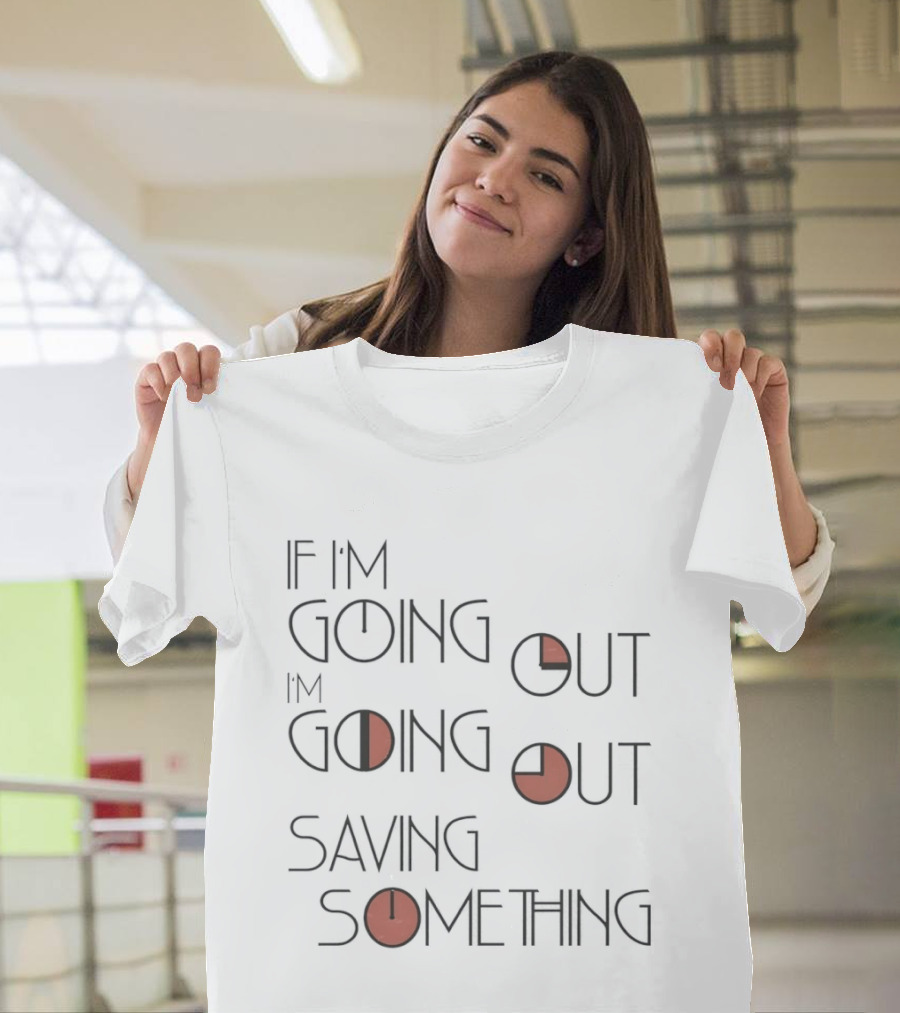 If I'm Going Out I'm Going Out Saving Something With Red T-Shirt