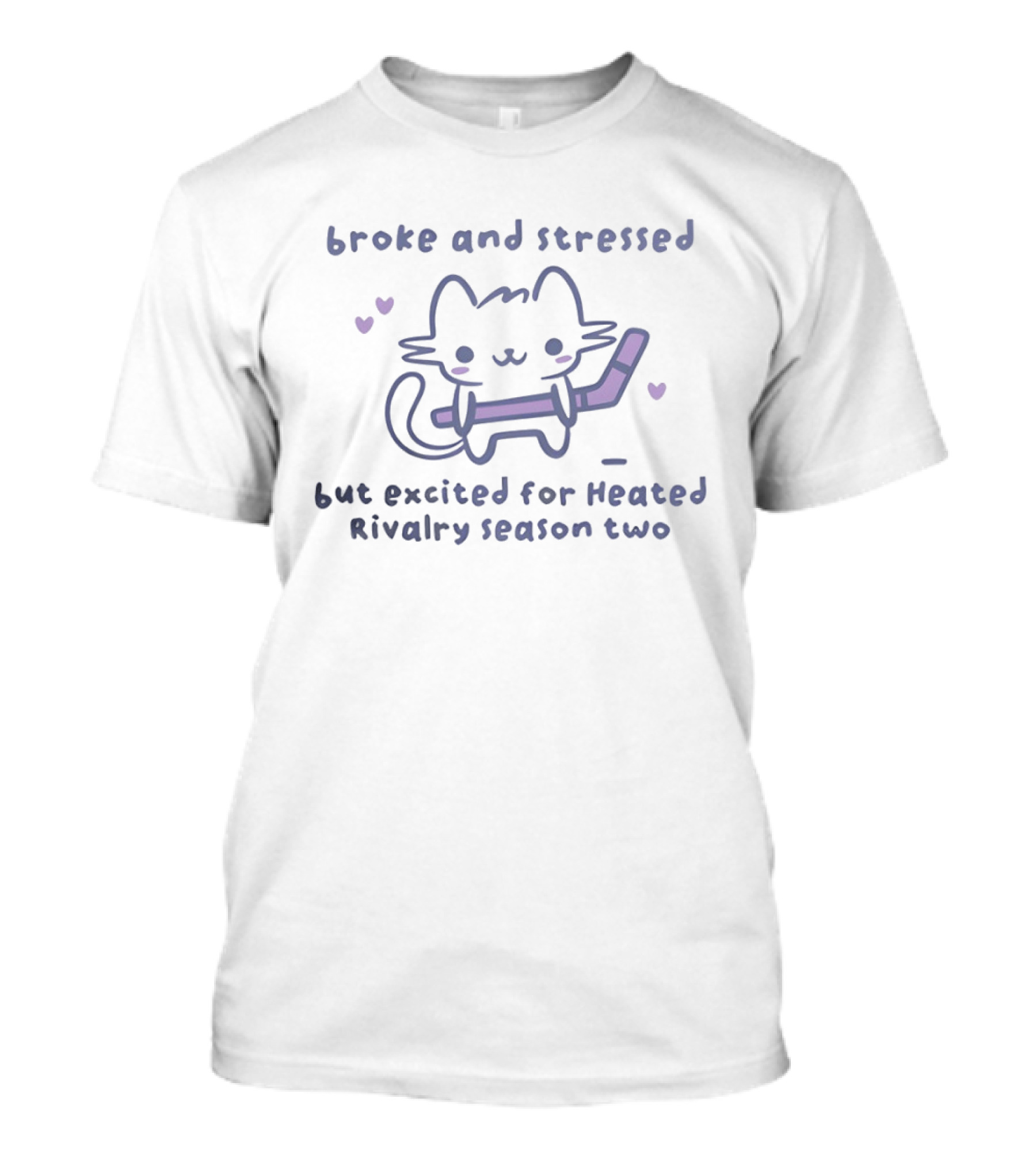 Broke And Stressed Cat Excited For Heated Rivalry Season Two T-Shirt