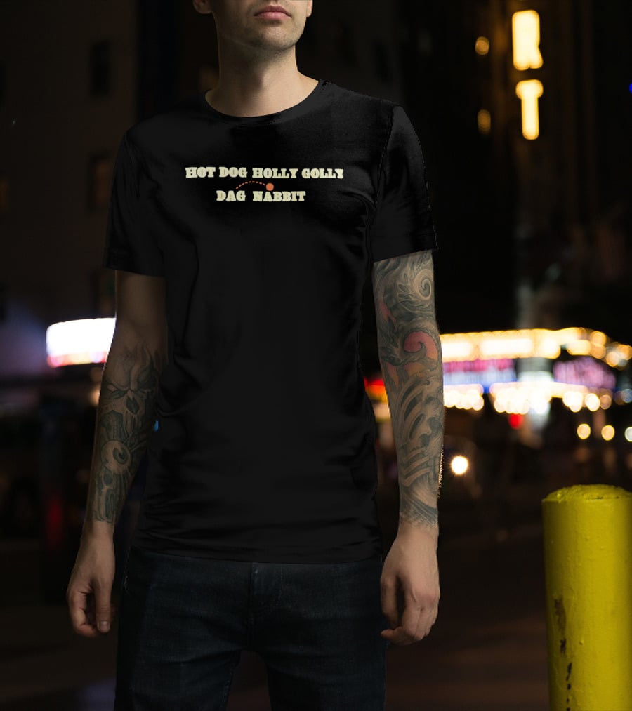Hot Dog Holly Golly Dag Nabbit T-Shirt