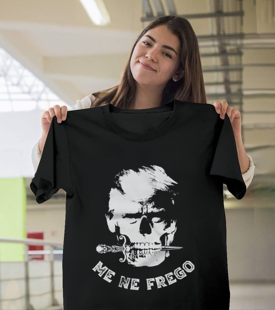 Skull Trump Me Ne Frego T-Shirt