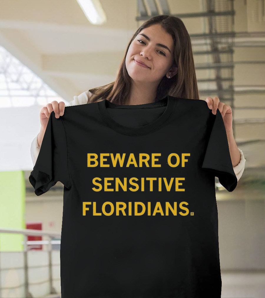 Beware Of Sensitive Floridians Caution Humor T-Shirt