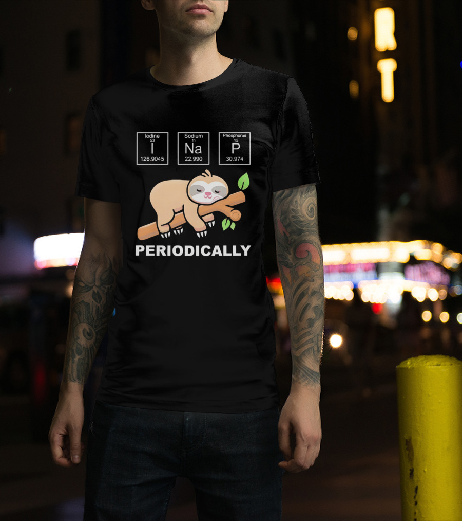 Lazy Sloth I Nap Periodically With Chemistry Elements I Na P T-Shirt