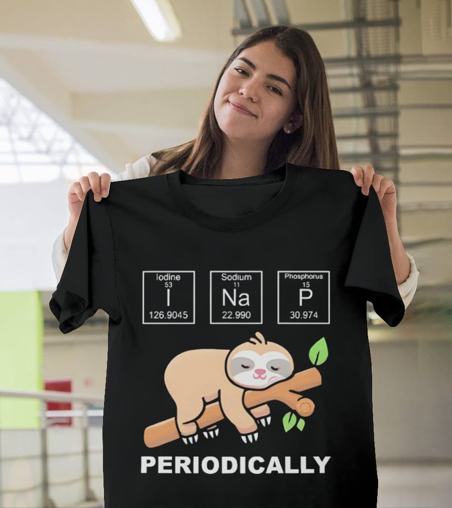 Lazy Sloth I Nap Periodically With Chemistry Elements I Na P T-Shirt