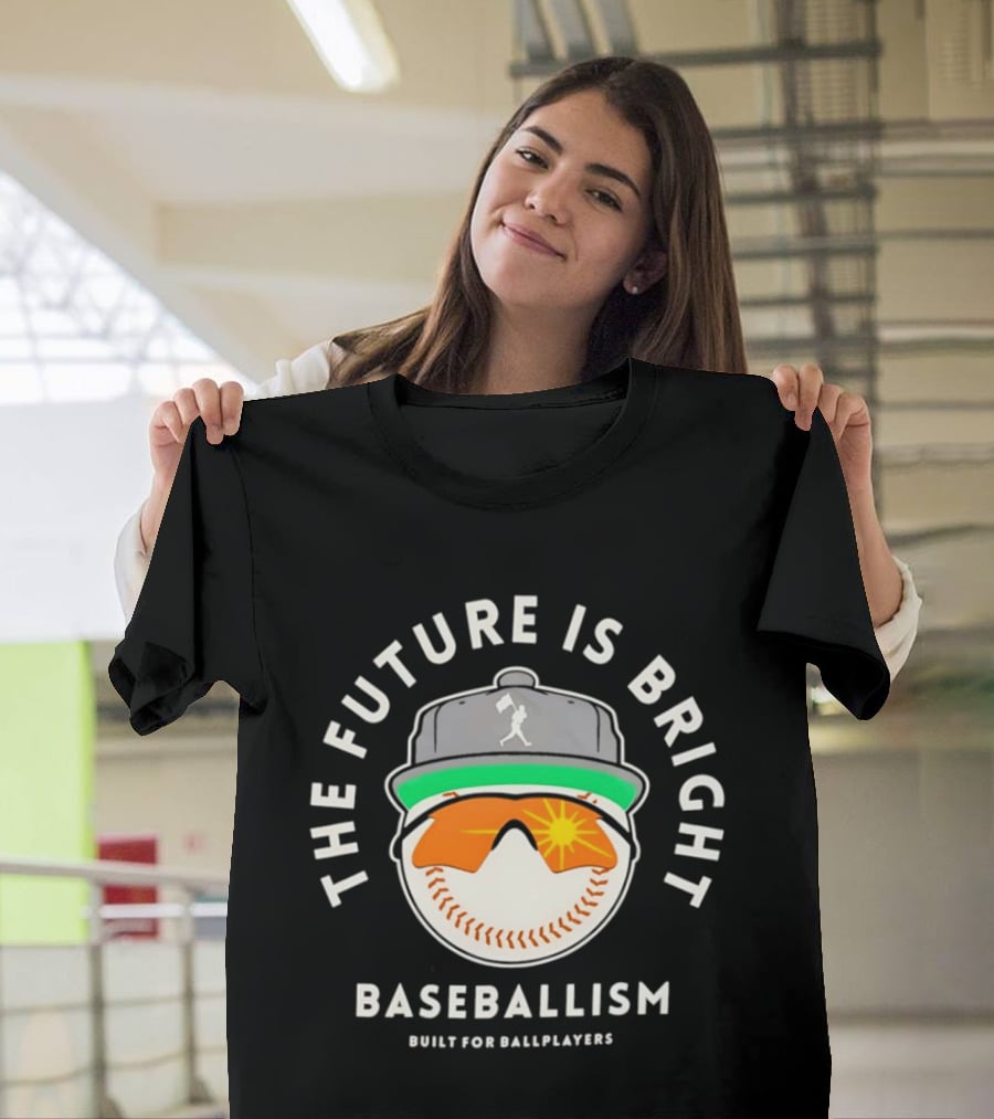 The Future Is Bright Baseballism Built For Ballplayers Sun Glasses Cap Baseball T-Shirt