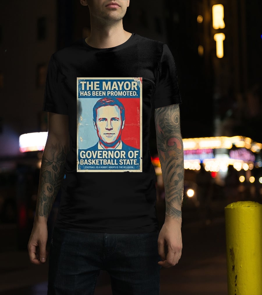 The Mayor Has Been Promoted Governor Of Basketball State Football Is A Hobby Hoops Is The Religion T-Shirt