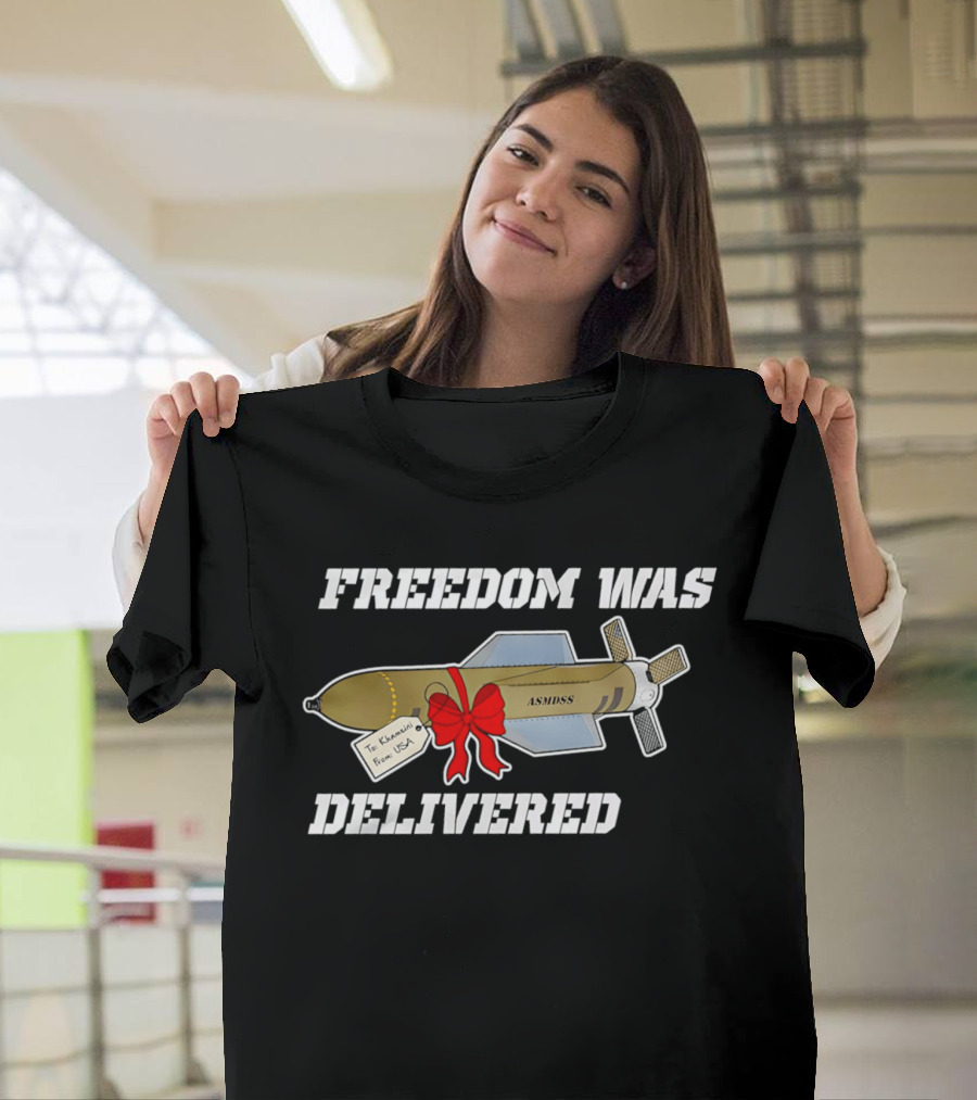 Freedom Was Delivered To Iran With Love Bomb Wrapped In Red Bow T-Shirt