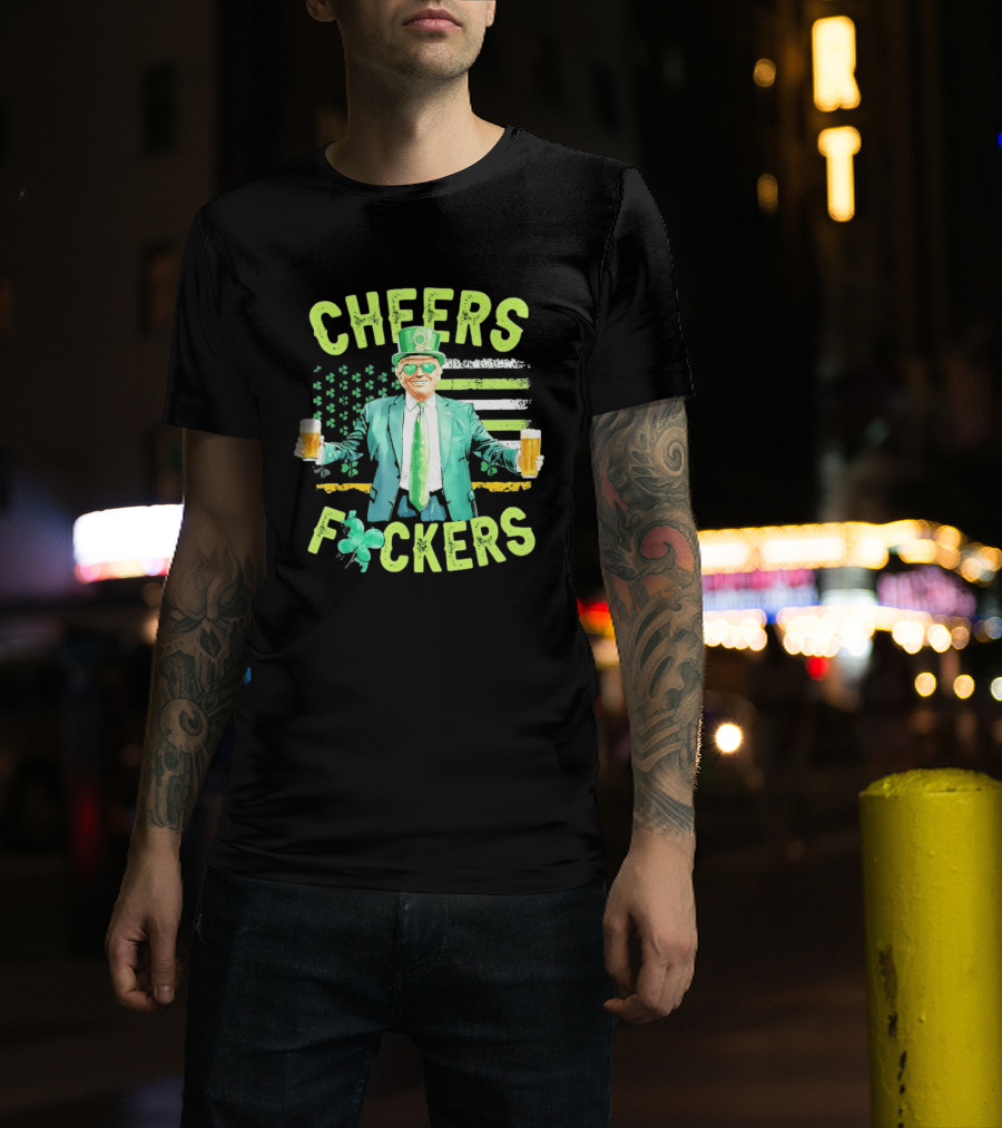 Cheers Fockers Trump St Patricks Day Irish Drinking T-Shirt