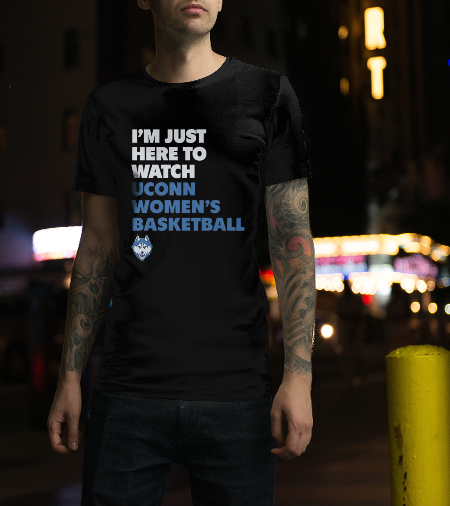 I'm Just Here To UConn Women's Basketball Husky Head T-Shirt