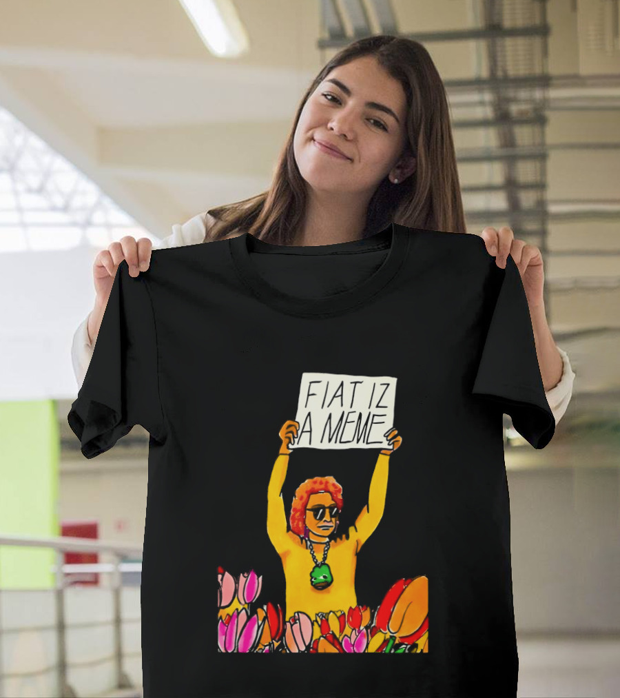 FIAT IZ A MEME Funny Tulip Fields Protester Painting T-Shirt