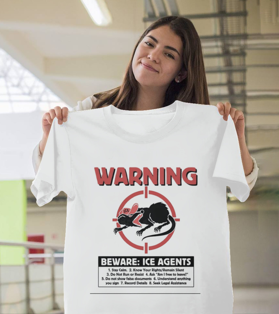 WARNING Beware ICE Agents Stay Calm Know Your Rights Remain Silent Do Not Run Or Resist T-Shirt
